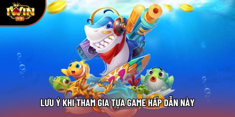 Lưu ý khi tham gia tựa game hấp dẫn này Lưu ý khi tham gia tựa game hấp dẫn này